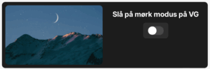 VG har mørk modus knapp på sin nettside, for å redusere belastning på øynene og gjøre innhold mer lesbart